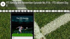 FTS Betslip 8th November Episode No.916 – FTS Advent Day 8
