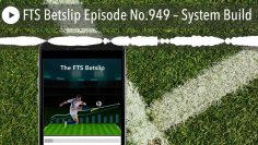 FTS Betslip Episode No.949 – System Build