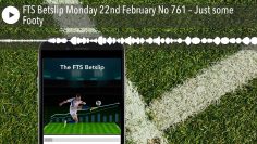 FTS Betslip Monday 22nd February No 761 – Just some Footy