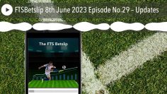 FTSBetslip 8th June 2023 Episode No.29 – Updates