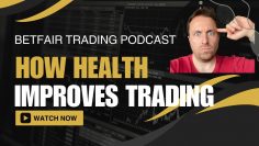 Betfair Trading Strategy Podcast – How Health Effects Your Performance