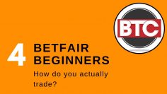 4 Betfair Exchange Trading for Beginners: How do you actually trade on Betfair?