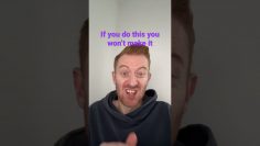 You’ll never make it if you do this…